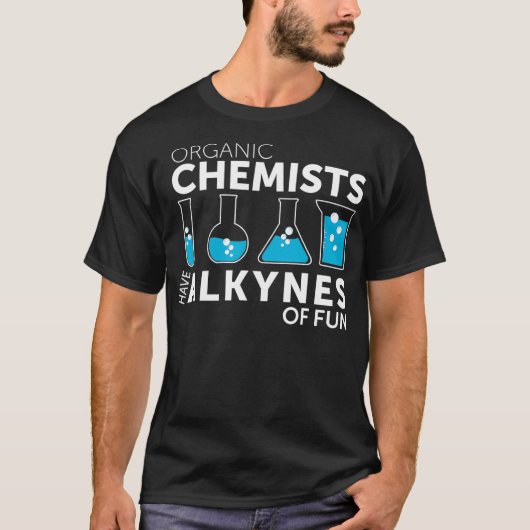 Funny Chemistry Pun Organic Chemists hebben Alkyne T-shirt (Voorkant)