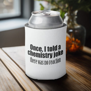 Funny Chemistry Teacher Quote - geen reactie Blikjeskoeler