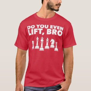 Funny Chess Player Design Lift Bro 1 T-shirt