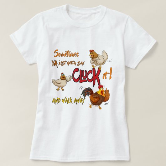 Funny Chicken CLUCK IT Gezegde T-shirt (Design voorkant)