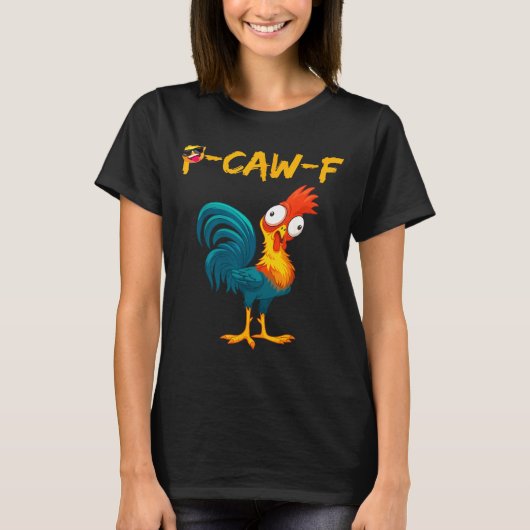 Funny Chicken Humor Quote Rooster Meme Caw F  T-shirt (Voorkant)