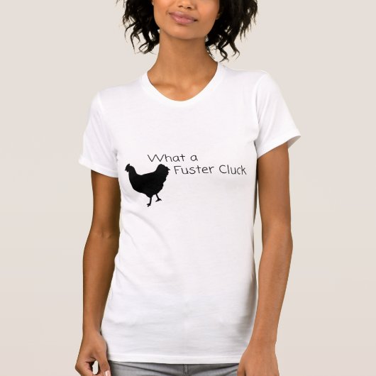 Funny Chicken Humor: Wat een Fuster Cluck? T-shirt (Voorkant)
