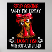 Funny Chicken Stop Asking Why I Crazy Chickens  Poster (Voorkant)