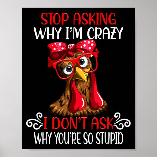 Funny Chicken Stop Asking Why I Crazy Chickens  Poster (Voorkant)