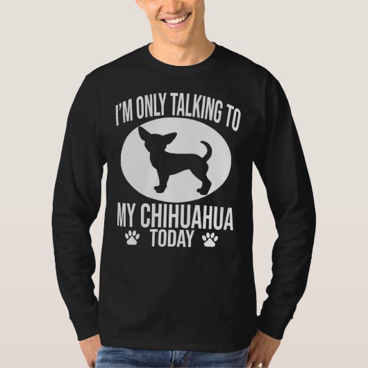 Funny Chihuahua Dog ik praat alleen met mijn Chihu T-shirt (Voorkant)