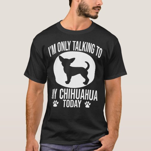 Funny Chihuahua Dog ik praat alleen met mijn Chihu T-shirt (Voorkant)