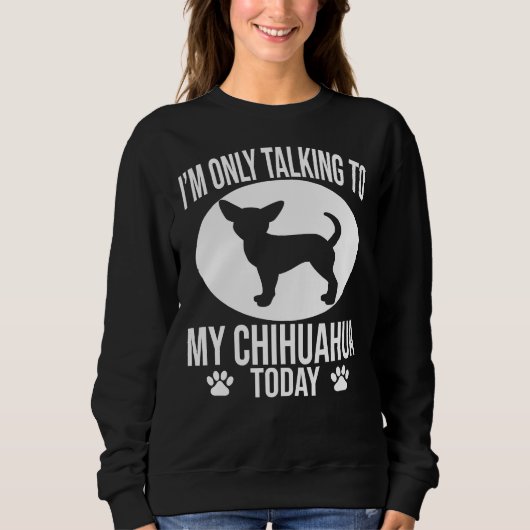 Funny Chihuahua Dog ik praat alleen met mijn Chihu Trui (Voorkant)