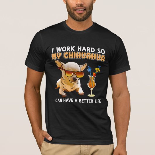 Funny Chihuahua, ik werk hard, dus mijn Chihuahua T-shirt (Voorkant)