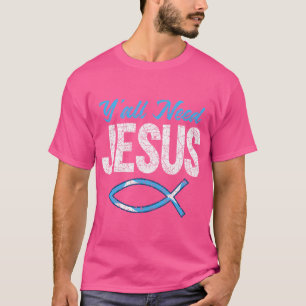 Funny Christelijk Faith Prayer God Savior Yall hee T-shirt