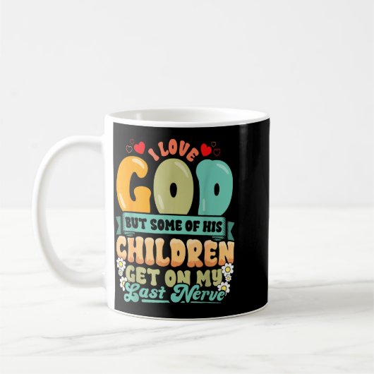 Funny Christian Love God But His Children Get On M Koffiemok (Links)