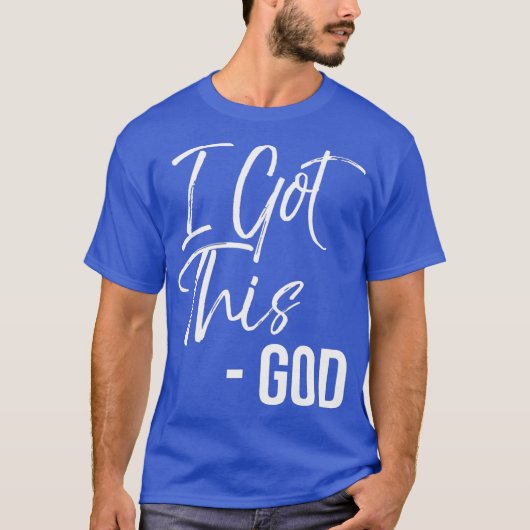 Funny Christian Quote Gift Faith Saying I Got T-shirt (Voorkant)