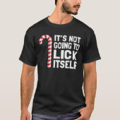 Funny Christmas Candy Cane It s Not Going To Lick  T-shirt (Voorkant)