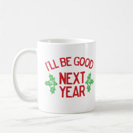 Funny Christmas I’ll Be Good Next Year Naughty Koffiemok