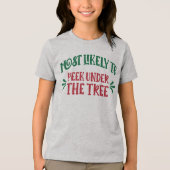 Funny Christmas Most Likely to Peek Under the Tree Tri-Blend Shirt (Voorkant)