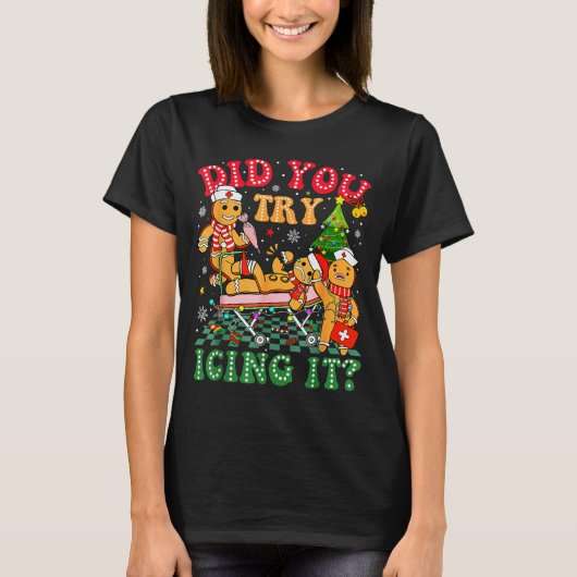 Funny Christmas Nurse Did You Try Icing It_ Ginger T-shirt (Voorkant)