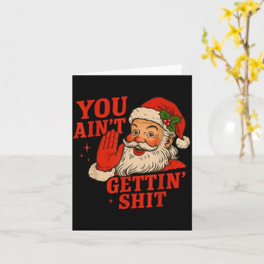 Funny Christmas Santa You Ain't Getting Adult Humo Kaart (Gele Bloem)