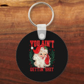 Funny Christmas Santa You Ain't Getting Adult Humo Sleutelhanger (Voorkant)