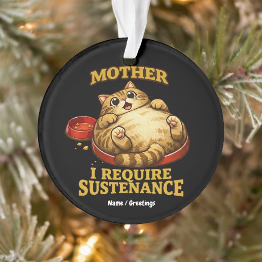 Funny Chubby Cat  “I Require Sustenance" Cute Ornament (Boom)