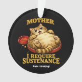 Funny Chubby Cat  “I Require Sustenance" Cute Ornament (voorkant)