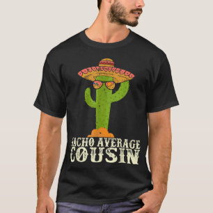 Funny Cinco De Mayo Fiesta Meme Gezegde Nacho Aver T-shirt