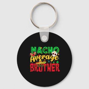 Funny Cinco de Mayo Nacho Gemiddelde Broeder Mexic Sleutelhanger