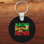 Funny Cinco de Mayo Nacho Gemiddelde Broeder Mexic Sleutelhanger (Voorkant)