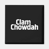 Funny Clam Chowdah - Boston New England Clam Chowd Magneet (Voorkant)
