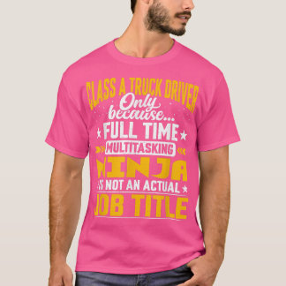 Funny Class A Truck Driver Job Title 550 T-shirt