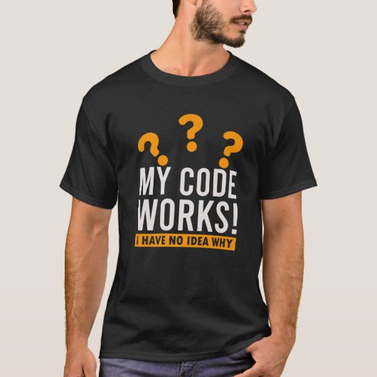 Funny Coder Programming My Code Works I Have No Id T-shirt (Voorkant)