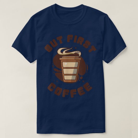 Funny Coffee Addict Design, maar First Coffee T-shirt (Design voorkant)