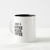 Funny Coffee Addict Mug – “My Coffee Needs Coffee” Tweekleurige Koffiemok (Voorkant links)