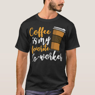 Funny Coffee Drinker Co-Worker Quote Caffeine Lov T-shirt