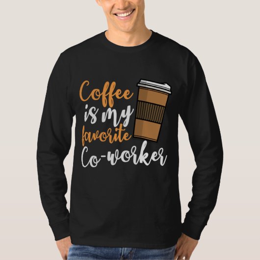 Funny Coffee Drinker Co-Worker Quote Caffeine Lov T-shirt (Voorkant)