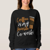 Funny Coffee Drinker Co-Worker Quote Caffeine Lov Trui (Voorkant)