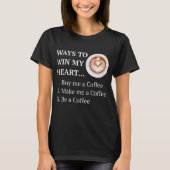 Funny Coffee Drinker Lover Ways to My Heart T-shirt (Voorkant)