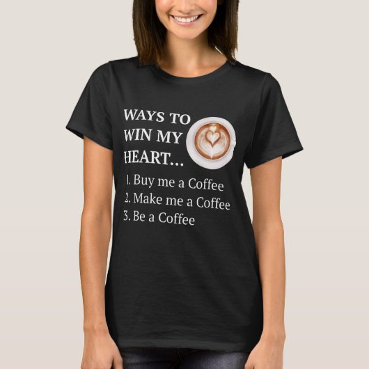Funny Coffee Drinker Lover Ways to My Heart T-shirt (Voorkant)
