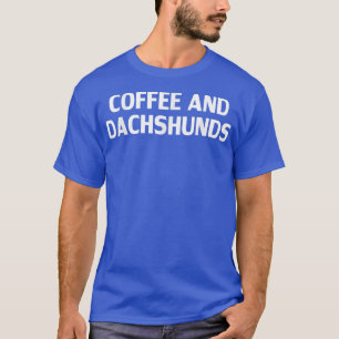 Funny Coffee en Dachshunds Lover Dog T-shirt