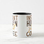 Funny Coffee Gezegde – Instant Human Voeg gewoon k Mok (Midden)