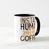 Funny Coffee Gezegde – Instant Human Voeg gewoon k Mok (Voorkant rechts)