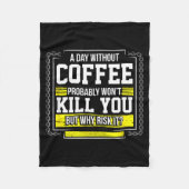 Funny Coffee Gift - Day Without Coffee Won't Kill  Fleece Deken (Voorkant)