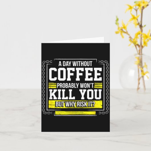Funny Coffee Gift - Day Without Coffee Won't Kill Kaart (Gele Bloem)