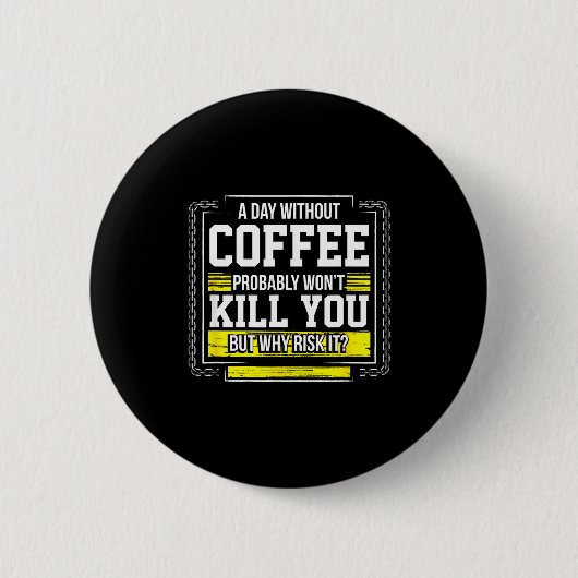 Funny Coffee Gift - Day Without Coffee Won't Kill Ronde Button 5,7 Cm (Voorkant)