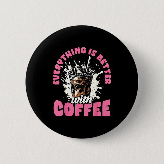 Funny Coffee Gift - Everything Is Better With Coff Ronde Button 5,7 Cm (Voorkant)