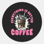 Funny Coffee Gift - Everything Is Better With Coff Ronde Sticker (Voorkant)