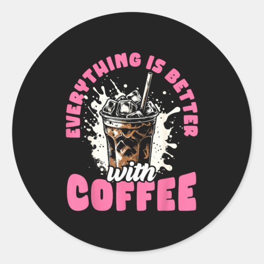 Funny Coffee Gift - Everything Is Better With Coff Ronde Sticker (Voorkant)