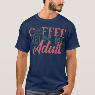 Funny Coffee helpt me volwassenen om koffie te dri T-shirt