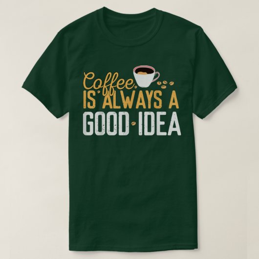 Funny Coffee is altijd een goed idee om citaten te T-shirt (Design voorkant)