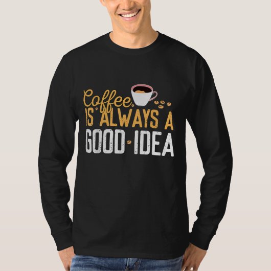 Funny Coffee is altijd een goed idee om citaten te T-shirt (Voorkant)
