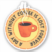 Funny Coffee Lover - Day Zonder koffie Sticker (Voorkant)
