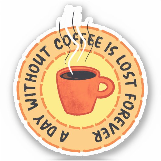 Funny Coffee Lover - Day Zonder koffie Sticker (Voorkant)
